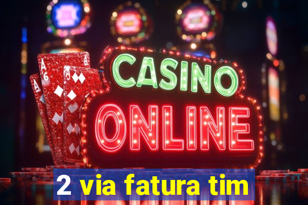 2 via fatura tim
